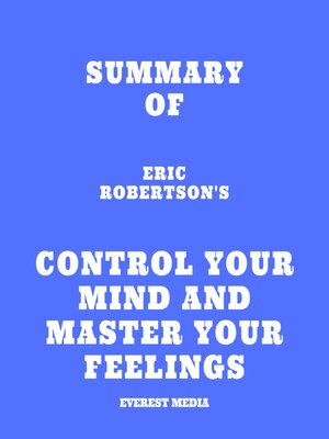 cover image of Summary of Eric Robertson's Control Your Mind and Master Your Feelings